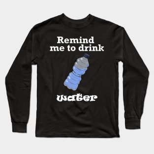 Remind me to Drink Water (White) Long Sleeve T-Shirt